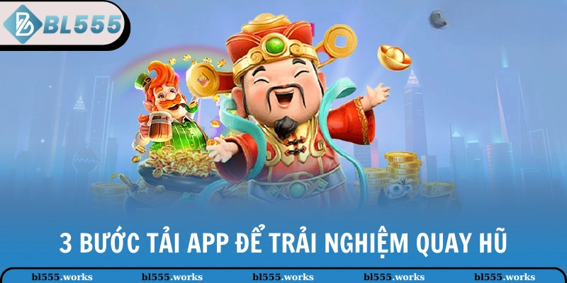 3 bước tải app để trải nghiệm quay hũ