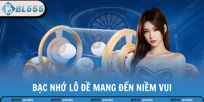 Bạc nhớ lô đề mang đến niềm vui