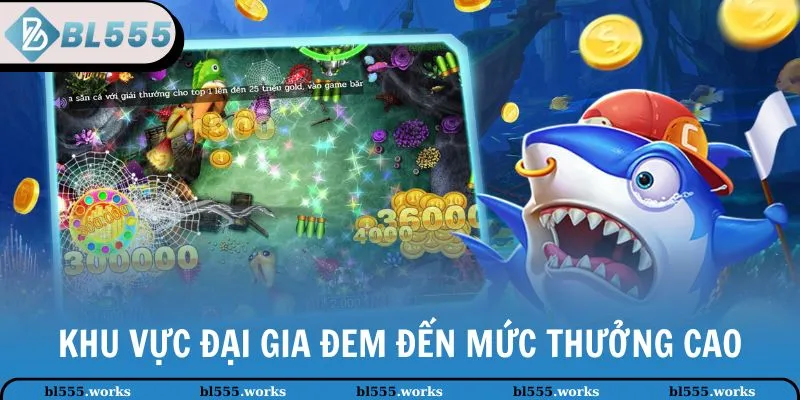 Khu vực đại gia đem đến mức thưởng cao