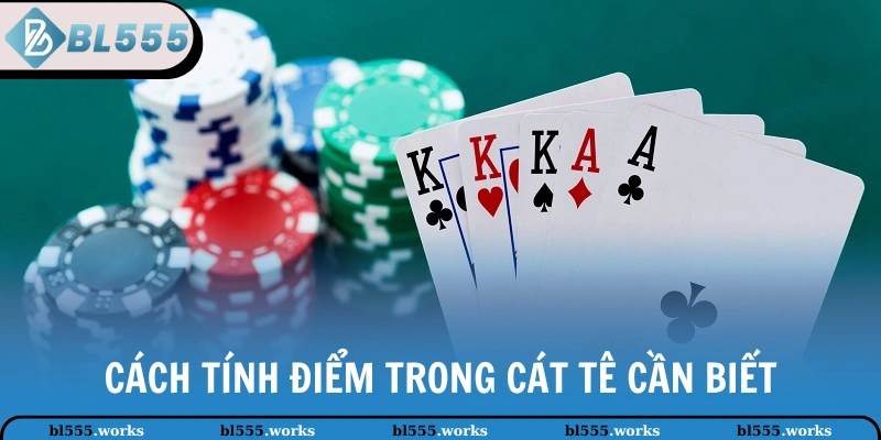 Cách tính điểm trong Cát Tê cần biết