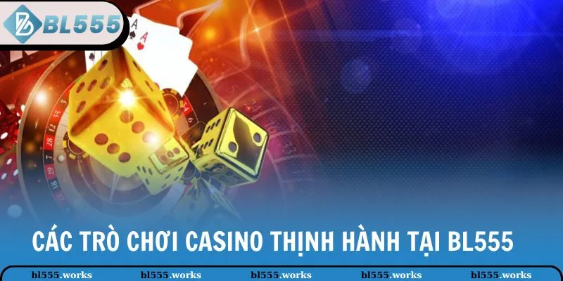 Các trò chơi casino thịnh hành tại BL555