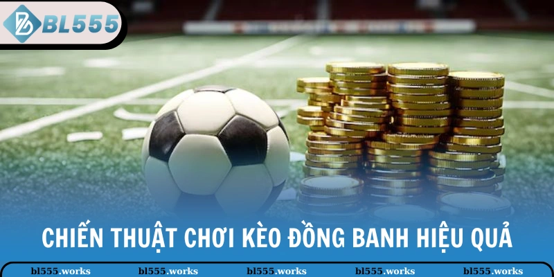 Chiến thuật chơi kèo đồng banh hiệu quả