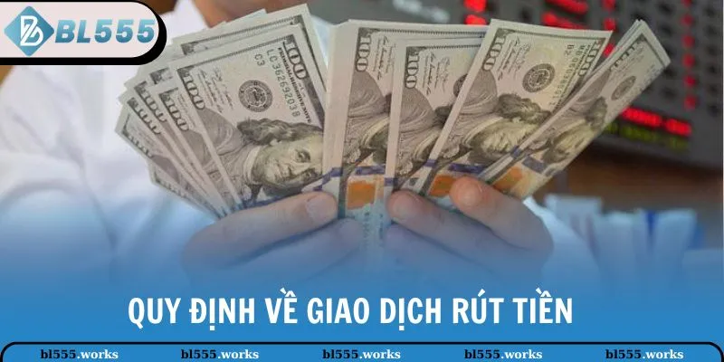 Quy định về giao dịch rút tiền