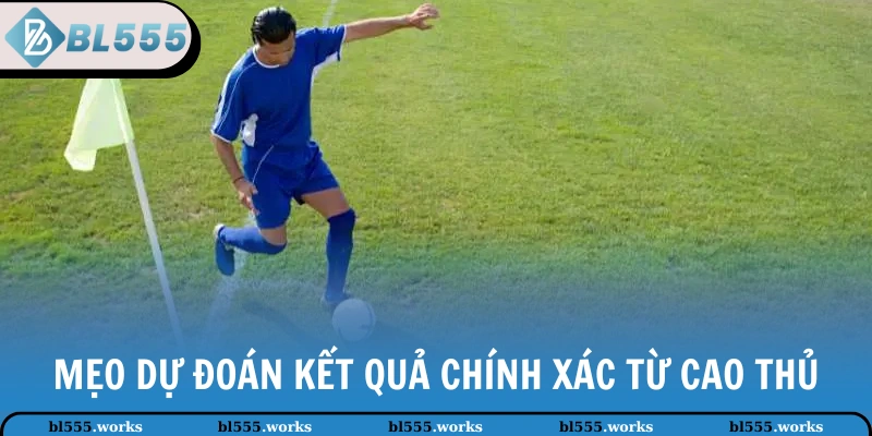 Mẹo dự đoán kết quả chính xác từ cao thủ