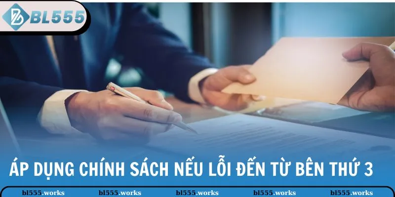 Áp dụng chính sách nếu lỗi đến từ bên thứ 3