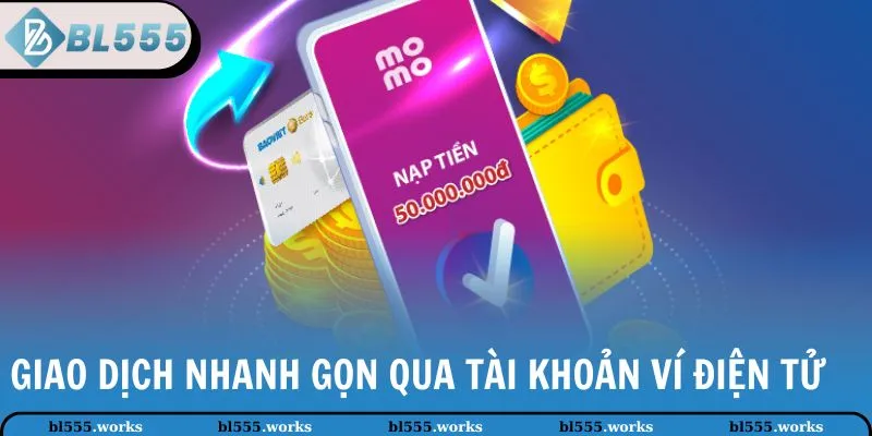 Giao dịch nhanh gọn qua tài khoản ví điện tử 