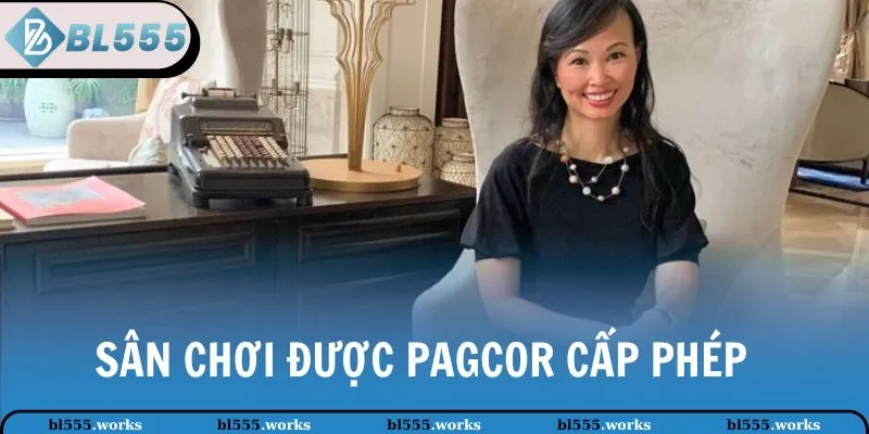 Sân chơi được PAGCOR cấp phép chứng nhận hợp pháp