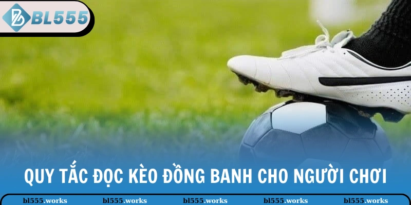 Quy tắc đọc kèo đồng banh cho người chơi