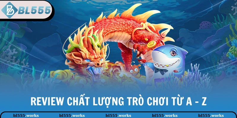 Review chất lượng trò chơi từ A - Z