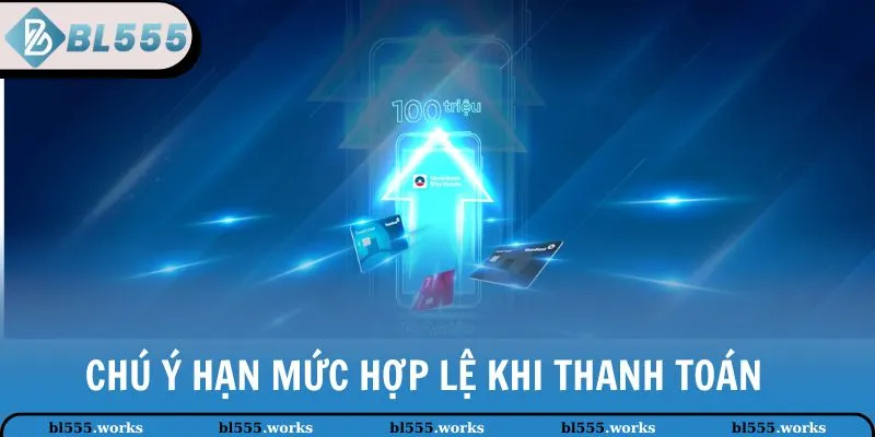 Chú ý hạn mức hợp lệ khi thanh toán