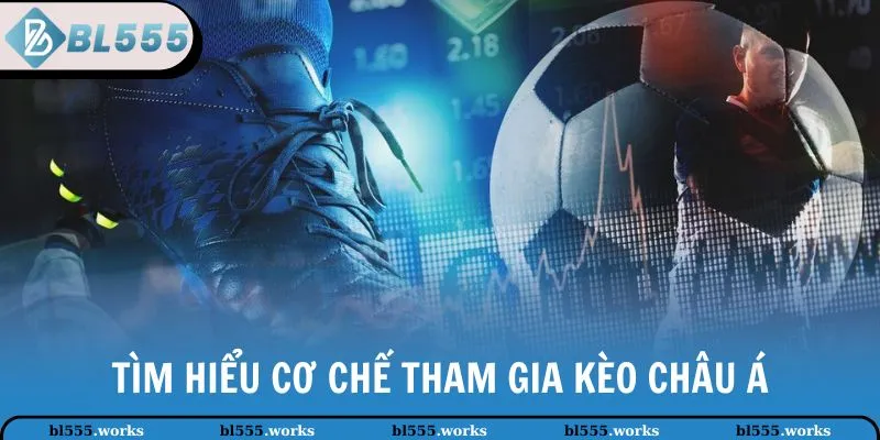 Tìm hiểu cơ chế tham gia kèo châu Á