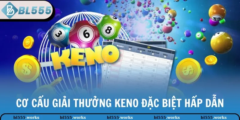 Cơ cấu giải thưởng Keno đặc biệt hấp dẫn